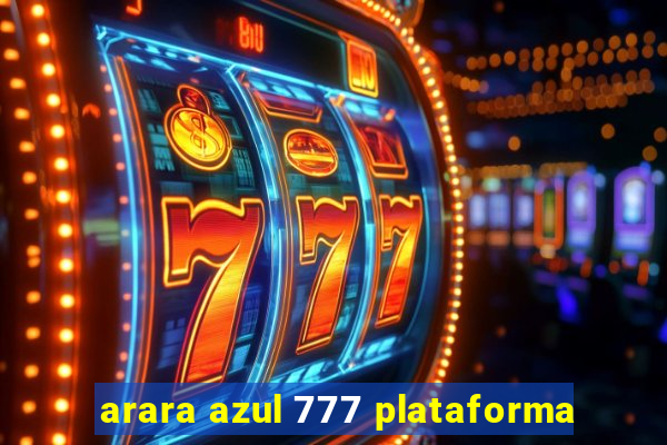 arara azul 777 plataforma